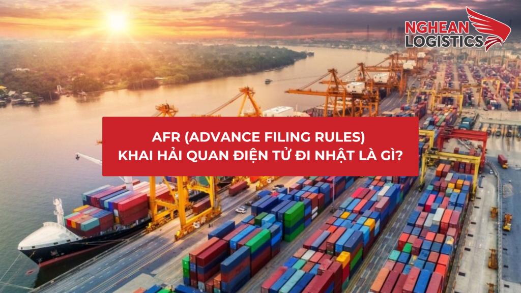 AFR (Advance Filing Rules) – Khai Hải Quan Điện Tử Đi Nhật Là Gì?