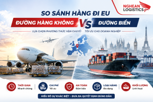 So sánh hàng đi EU bằng đường hàng không và đường biển